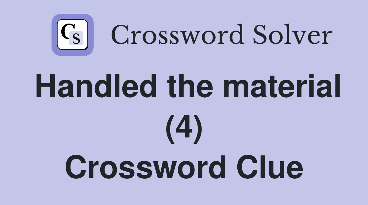 Handled the material (4) Crossword Clue Answers Crossword Solver